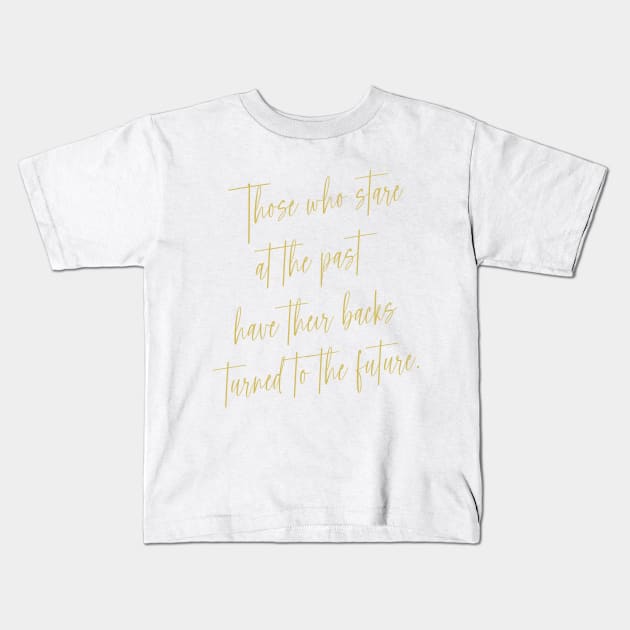 Those who stare at the past have their backs turned to the future, Self growth Kids T-Shirt by FlyingWhale369